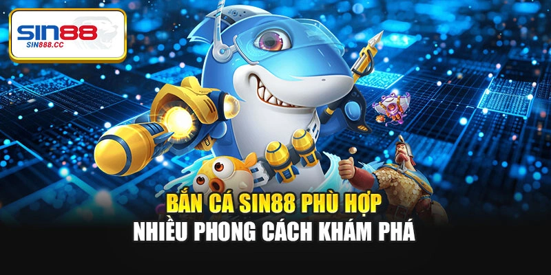 Bắn cá Sin88 phù hợp nhiều phong cách khám phá