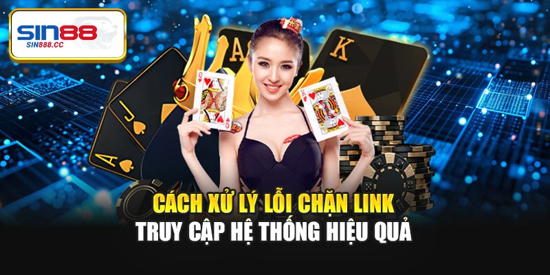 Cách xử lý lỗi chặn link truy cập hệ thống hiệu quả