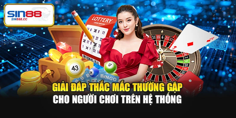Giải đáp thắc mắc thường gặp cho người chơi trên hệ thống