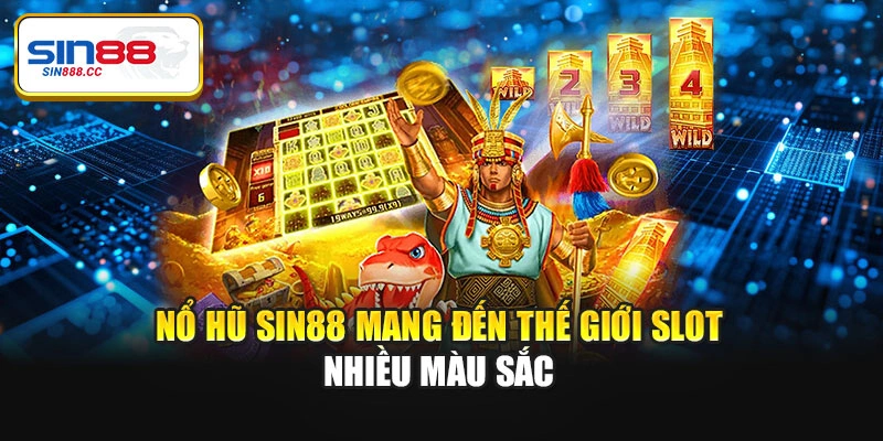 Nổ hũ Sin88 mang đến thế giới slot nhiều màu sắc