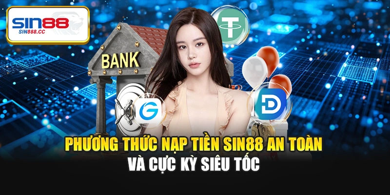 Phương thức nạp tiền Sin88 an toàn và cực kỳ siêu tốc