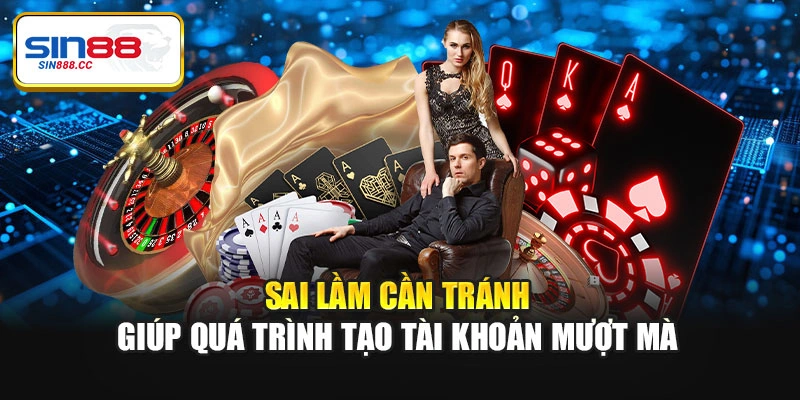 Sai lầm cần tránh giúp quá trình tạo tài khoản mượt mà