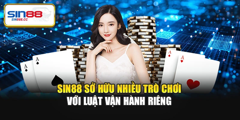Sin88 sở hữu nhiều trò chơi với luật vận hành riêng
