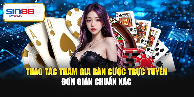 Thao tác tham gia bàn cược trực tuyến đơn giản chuẩn xác