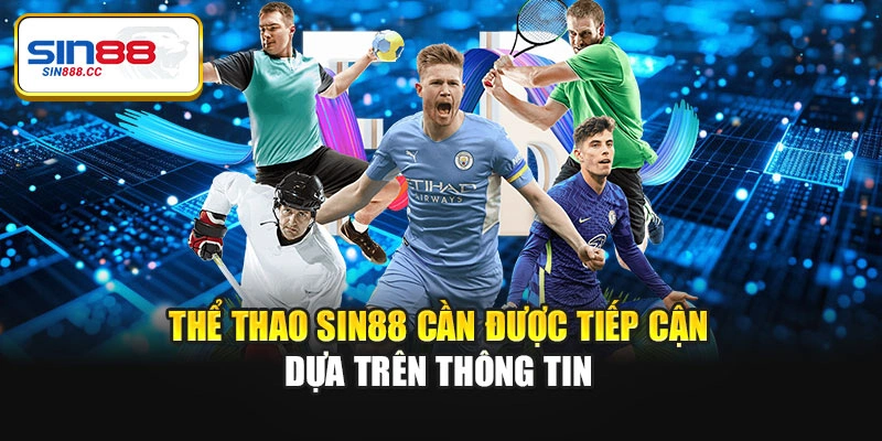 Thể thao Sin88 cần được tiếp cận dựa trên thông tin