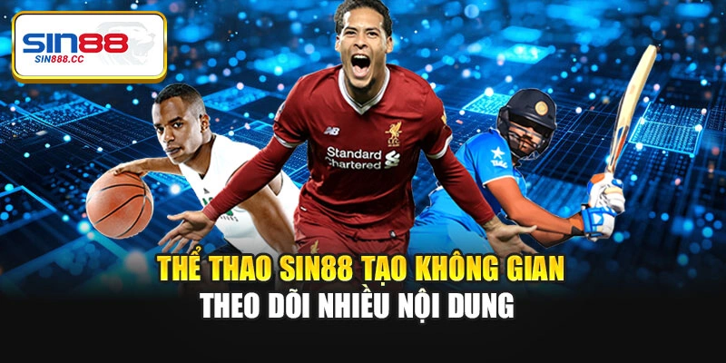 Thể thao Sin88 tạo không gian theo dõi nhiều nội dung